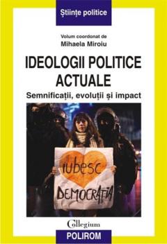 Ideologii politice actuale. Semnificatii evolutii si impact. 2012. Polirom