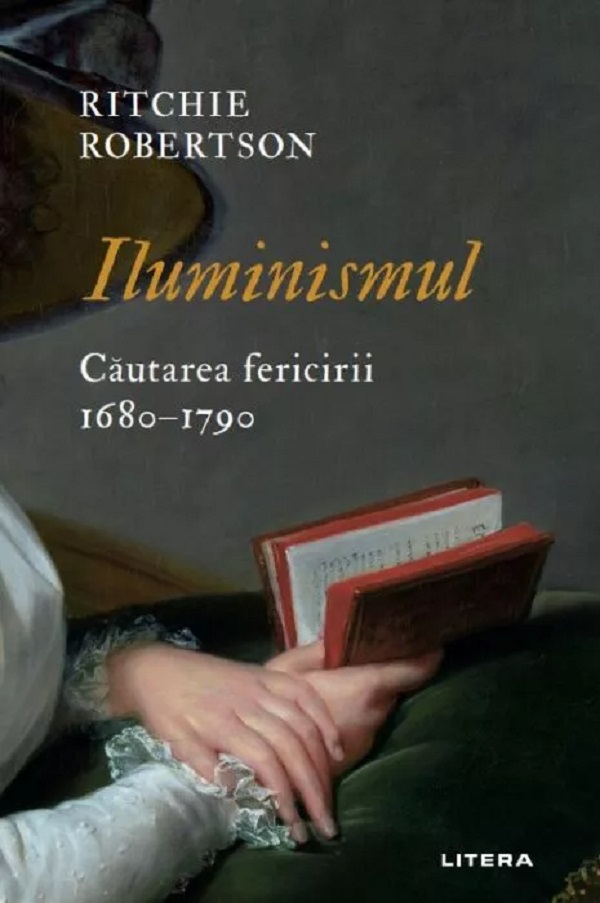 ILUMINISMUL. Cautarea fericirii 1680–1790. Ritchie Robertson