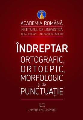 Indreptar ortografic ortoepic morfologic si de punctuatie