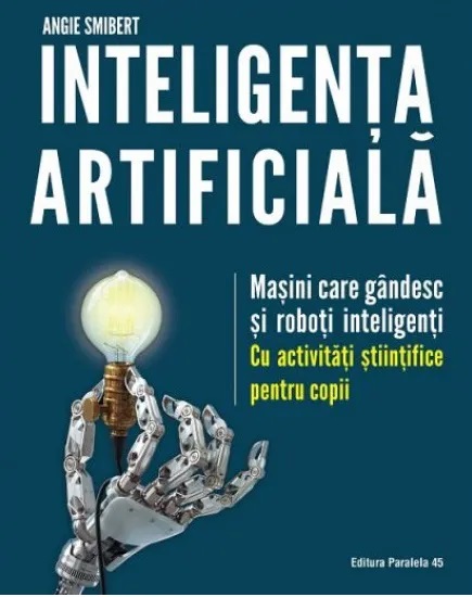 Inteligenta artificiala: Masini care gandesc si roboti inteligenti