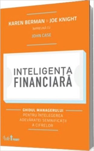 Inteligenta financiara. Ghidul managerului pentru intelegerea adevaratei semnificatii a cifrelor