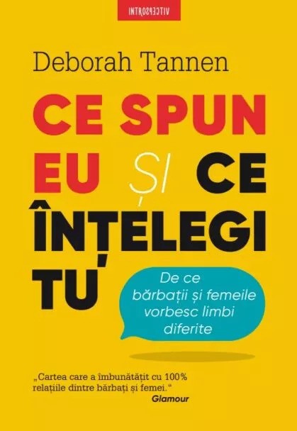 Introspectiv. CE SPUN EU SI CE INTELEGI TU. De ce barbatii si femeile vorbesc limbi diferite.. coperta noua