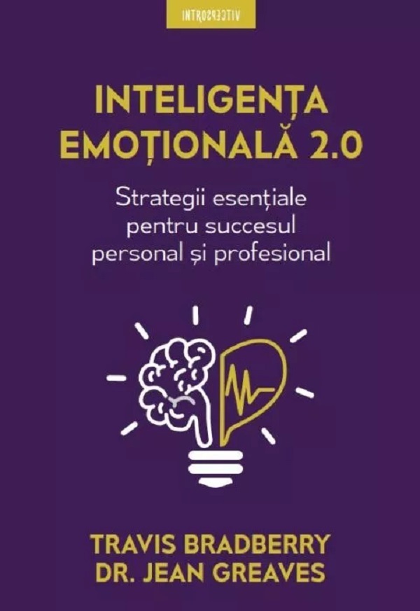 Introspectiv. INTELIGENTA EMOTIONALA 2.0. Travis Bradberry Dr. Jean Greaves