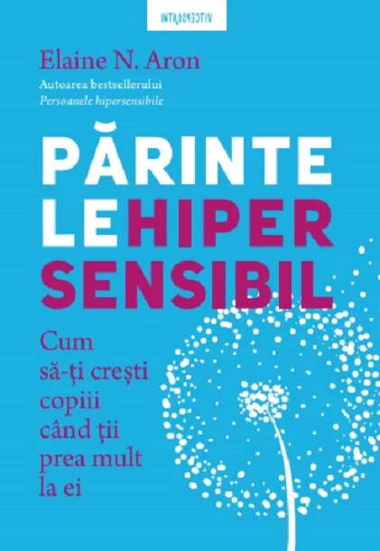 Introspectiv. PARINTELE HIPERSENSIBIL. Cum sa-ti cresti copiii atunci cand tii prea mult la ei.