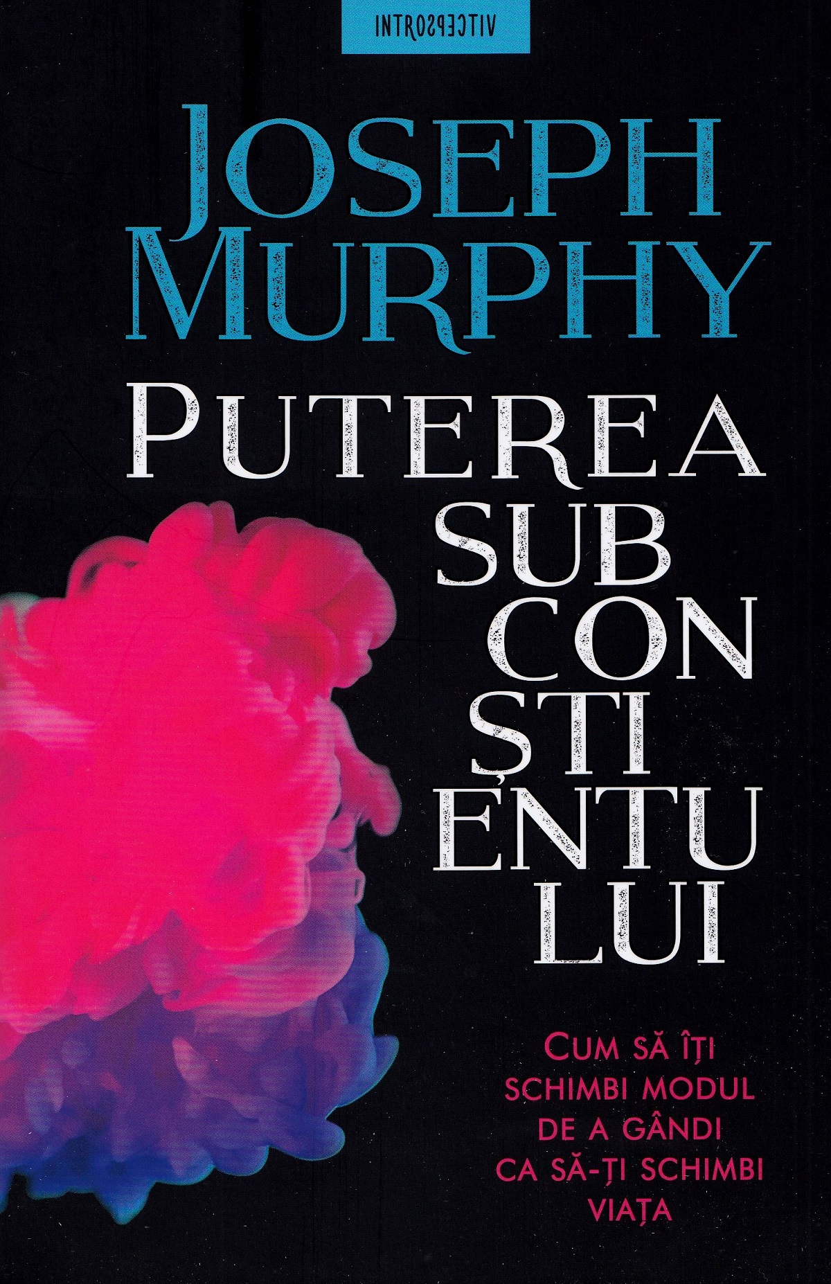 Introspectiv PUTEREA SUBCONSTIENTULUI. Cum sa iti schimbi modul de a gandi