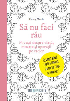 Introspectiv. Sa nu faci rau. Povesti pentru viata moarte si operatii pe creier