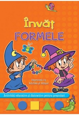 Invat impreuna cu Adelina si Adisor. Formele.