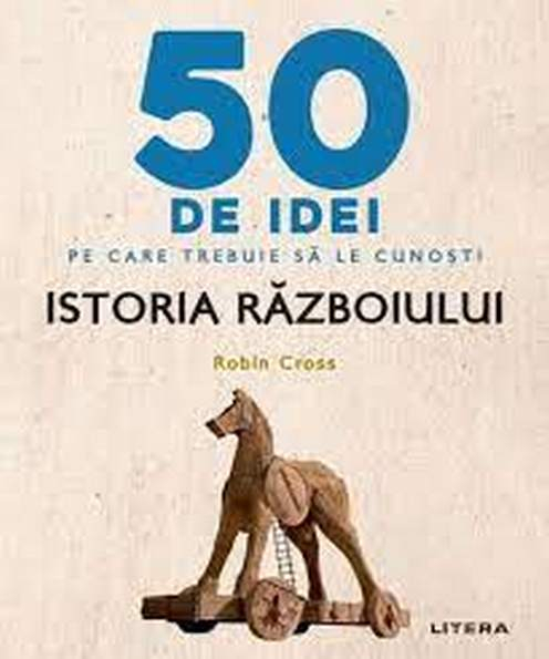 IQ230. 50 DE IDEI PE CARE TREBUIE SA LE CUNOSTI. Istoria Razboiului