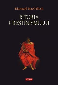 Istoria crestinismului. Diarmaid MacCulloch.