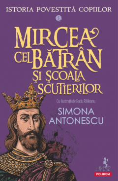Istoria povestita copiilor. 5. Mircea cel batran si scoala scutierilor
