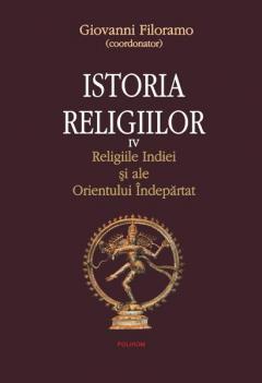 Istoria religiilor.Volumul IV. Religiile Indiei si ale Orientului Indepartat