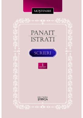 Istrati Panait. Scrieri  Vol.1