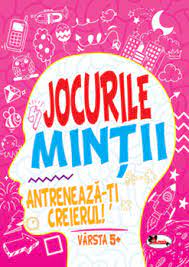 Jocurile mintii. Antreneaza-ti creierul! Varsta 5+