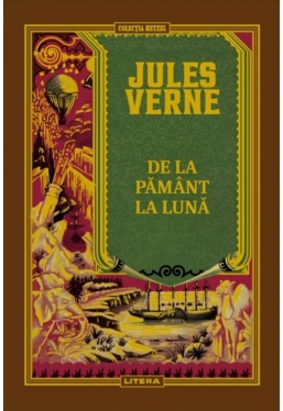 JULES VERNE. DE LA PAMANT LA LUNA