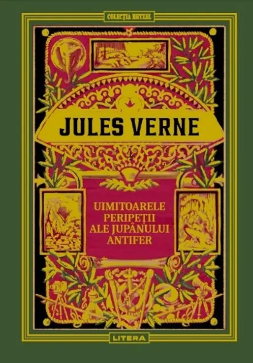 Jules Verne. UIMITOARELE PERIPETII ALE JUPANULUI ANTIFER. editie noua