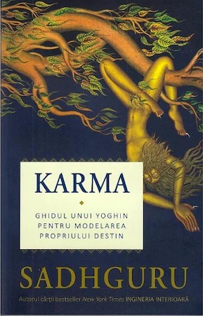 Karma. Ghidul unui yoghin pentru modelarea propriului destin