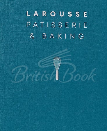 Larousse Patisserie and Baking