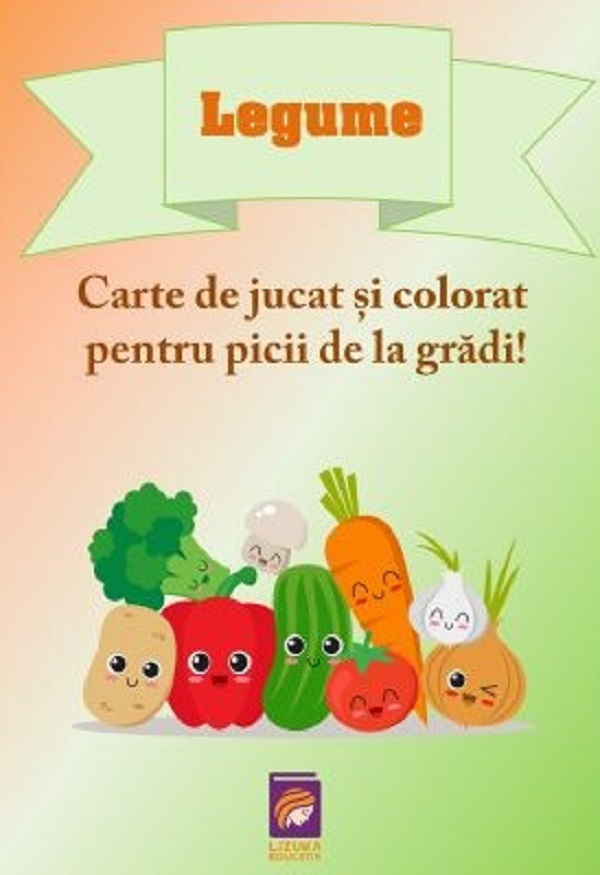 Legume. Carte de jucat si colorat pentru picii de la gradi!