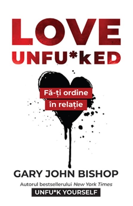 Love Unfu*ked. Fa-ti ordine in varza din relatie