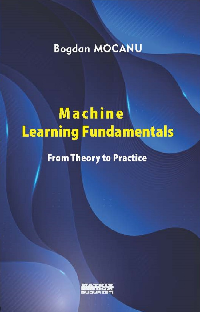 Machine Learning Fundamentals. From Theory to Practice