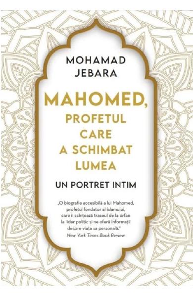 MAHOMED. PROFETUL CARE A SCHIMBAT LUMEA. Mohamad Jebara