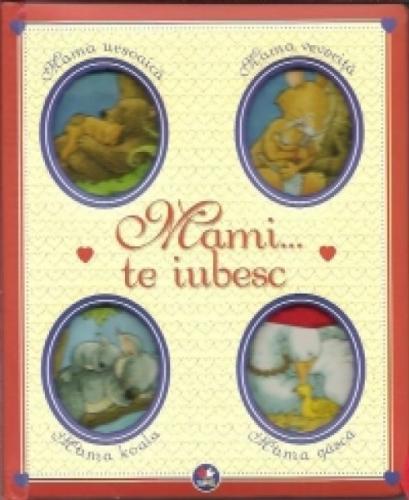 Mami Te iubesc. Povestiri pentru copii. 2012. Litera