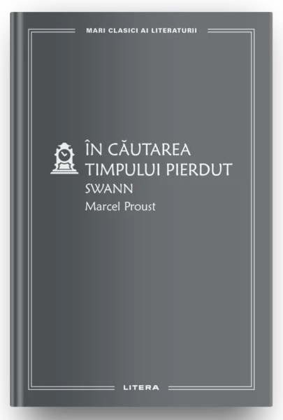 MARI CLASICI AI LITERATURII. In cautarea timpului pierdut. Swann.