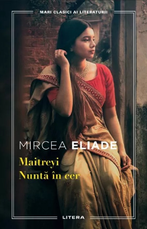 Mari clasici ai literaturii. MAITREYI. NUNTA IN CER.