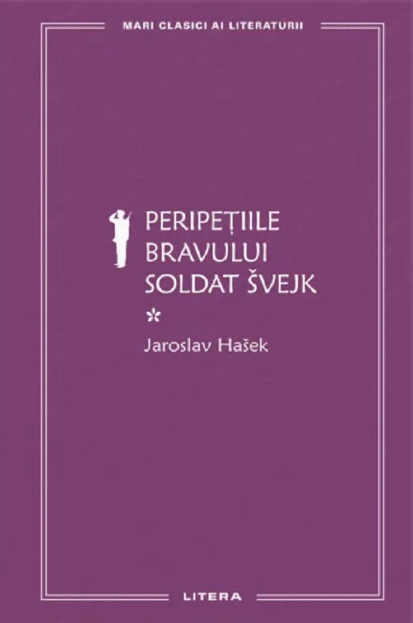 MARI CLASICI AI LITERATURII. PERIPETIILE BRAVULUI SOLDAT SVEJK. Vol.1.