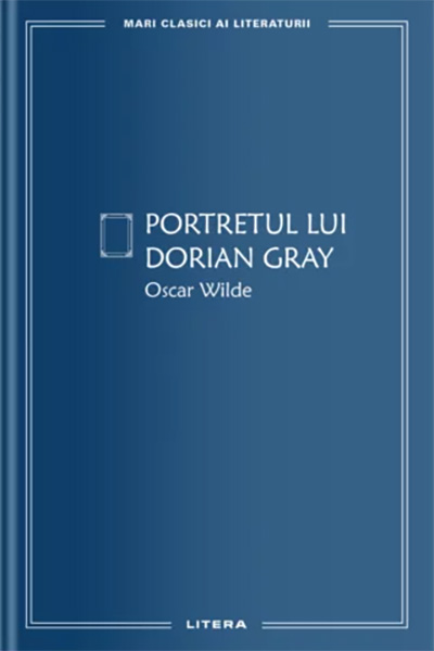 MARI CLASICI AI LITERATURII. Portretul lui Dorian Gray.