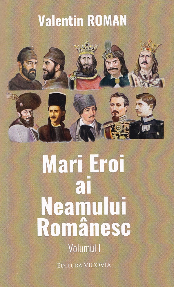 Mari eroi ai neamului romanesc - vol. I