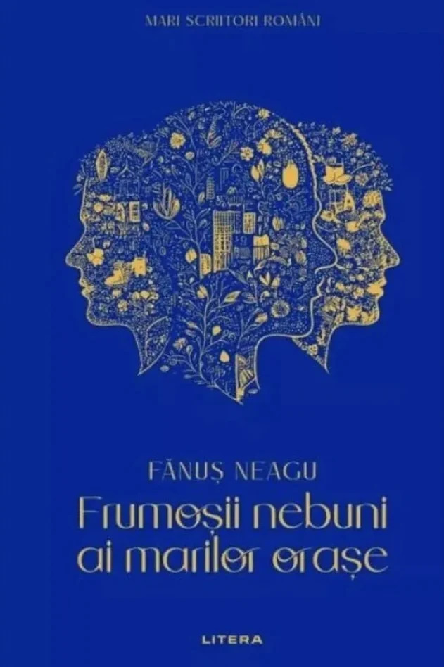 MARI SCRIITORI ROMANI. FRUMOSII NEBUNI AI MARILOR ORASE.