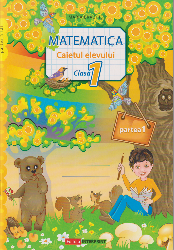 Matematica Caietul elevului cl.1. Partea 1. Braghis M.