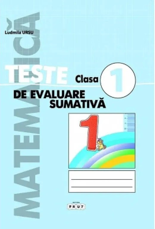 Matematica. Teste de evaluare sumativa - clasa 1