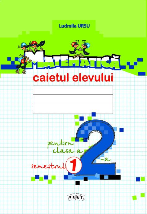 Matematica cl.2. Caietul elevului (sem.1) Ursu L.