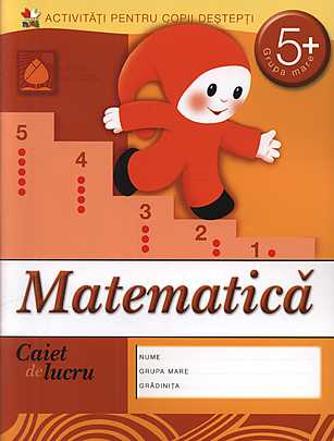 Matematica grupa mare 5+ Caiet de lucru pentru gradinita