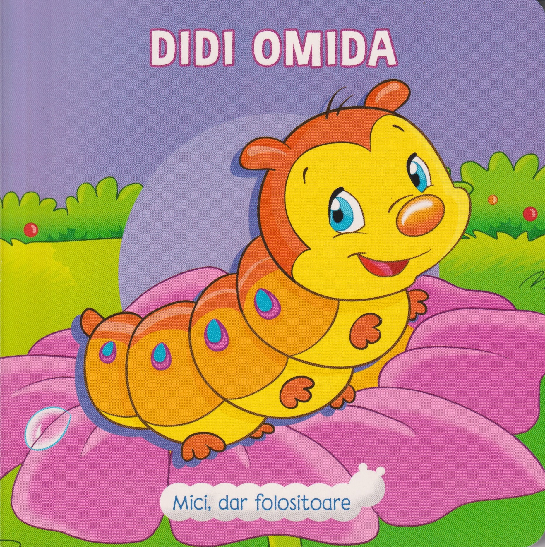 Mici dar folositoare. Didi Omida.