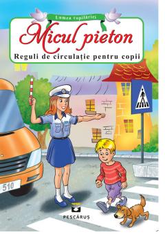 Micul pieton. Reguli de circulatie pentru copii.