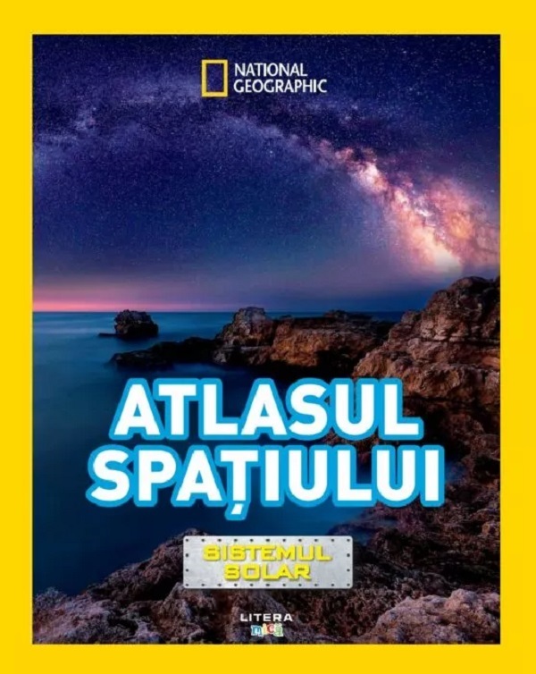 NATIONAL GEOGRAPHIC KIDS. ENCICLOPEDIA SPATIULUI. SISTEMUL SOLAR