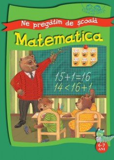 Copilasi isteti. Ne pregatim de scoala. 6-7 ani. Matematica.