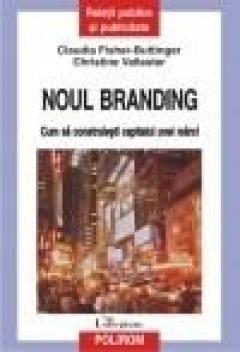 Noul branding. Cum sa construiesti capitalul unei marci.