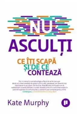 Nu asculti. Ce iti scapa si de ce conteaza