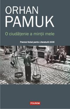 O ciudatenie a mintii mele. Orhan Pamuk.