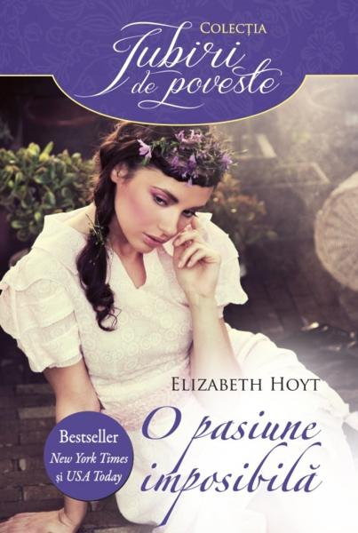 O pasiune imposibila. Elizabeth Hoyt./Iubiri de poveste.