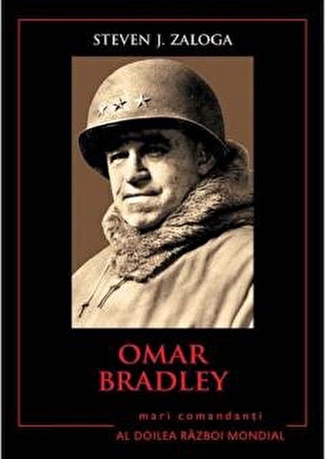 Omar Bradley. Mari comandanti in al Doilea Razboi Mondial