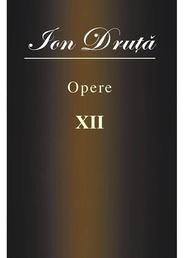 Opere XII. Ion Druta