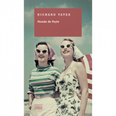 PARADA DE PASTE. Richard Yates. Clasici moderni