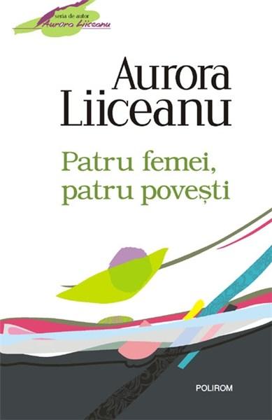 Patru femei patru povesti. Aurora Liiceanu.