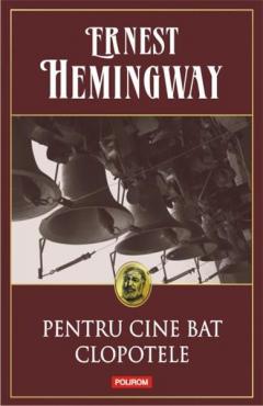Pentru cine bat clopotele. Ed.2014. Ernest Hemingway.