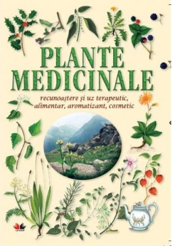 Plante medicinale. Recunoastere si uz terapeutic